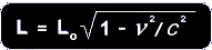 L = L CONSTANT     TIMES THE SQUARE ROOT OF    1    MINUS V SQUARED   OVER   C SQUARED
