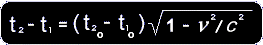 T TWO    MINUS    T ONE    =    T TWO CONSTANT    MINUS T ONE CONSTANT      TIMES THE SQUARE ROOT OF        1    MINUS v SQUARED   OVER   c SQUARED